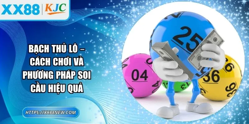 Bạch thủ lô – Cách chơi và phương pháp soi cầu hiệu quả