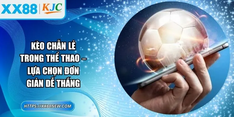 Kèo chẵn lẻ trong thể thao – Lựa chọn đơn giản dễ thắng