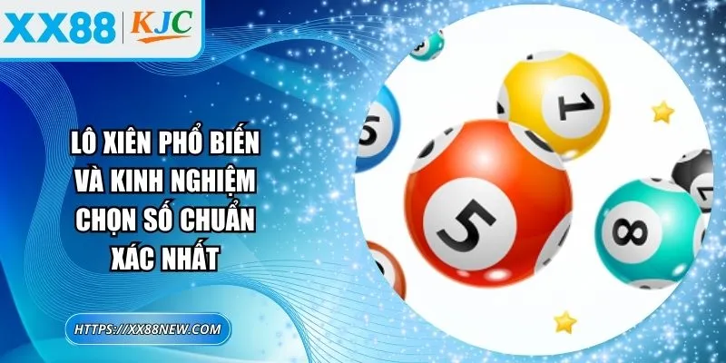 Lô xiên phổ biến và kinh nghiệm chọn số chuẩn xác nhất