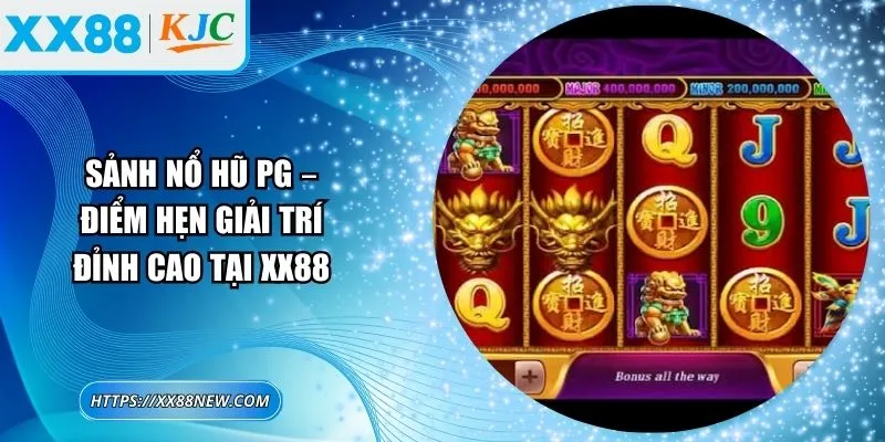 Sảnh nổ hũ PG – Điểm hẹn giải trí đỉnh cao tại XX88