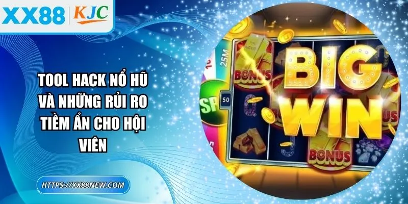 Tool hack nổ hũ và những rủi ro tiềm ẩn cho hội viên