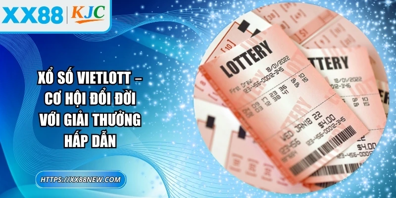 Xổ số Vietlott – Cơ hội đổi đời với giải thưởng hấp dẫn